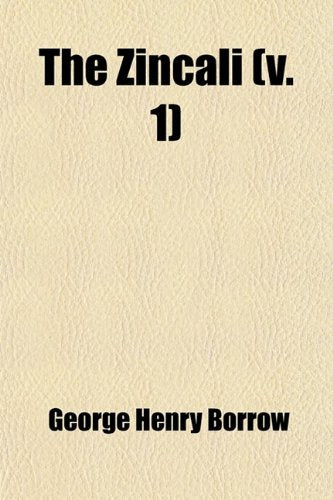The Zincali (Volume 1); Or, an Account of the Gypsies of Spain. with an Original Collection of Their Songs and Poetry, and a Copious Dictionary of Their Language Books