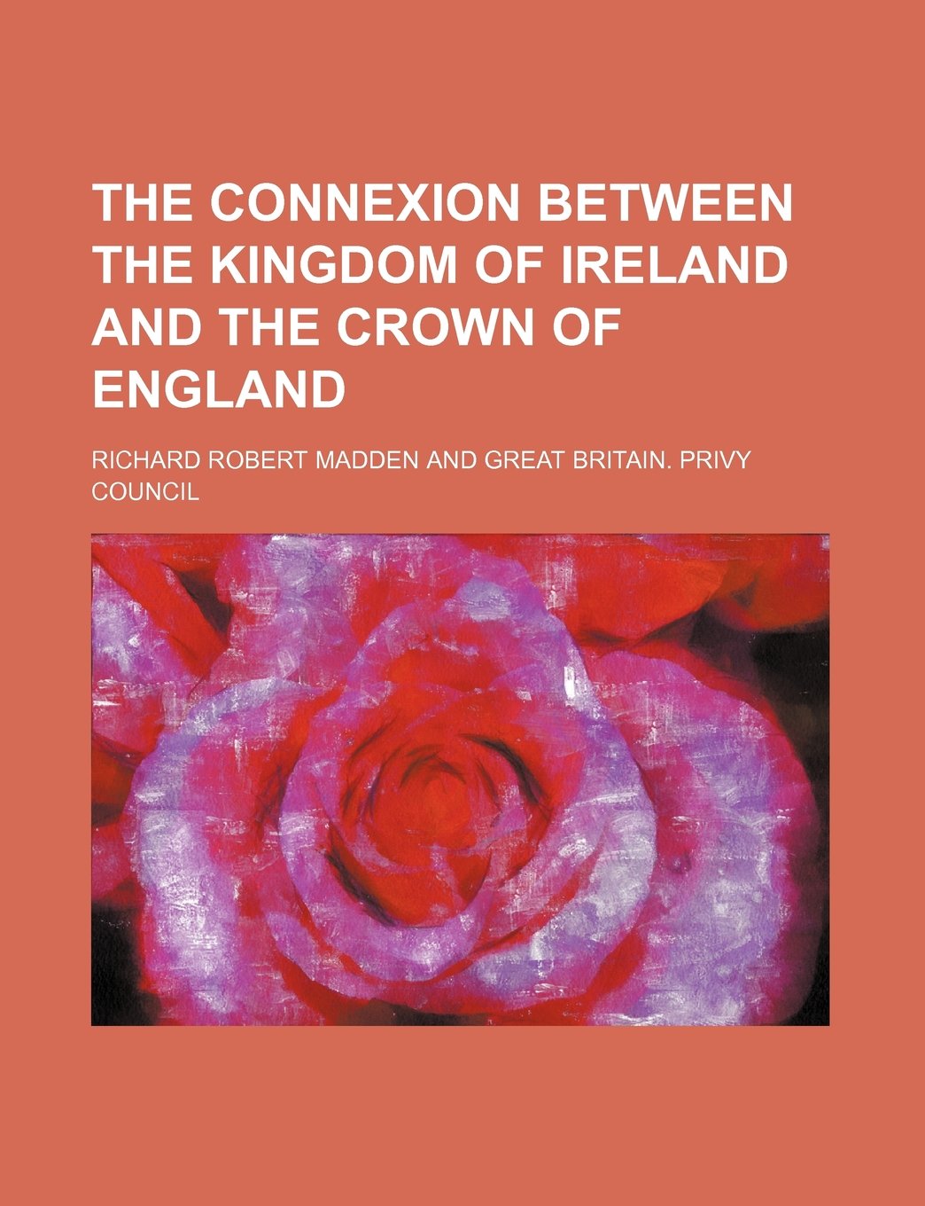 The Connexion Between the Kingdom of Ireland and the Crown of England Books