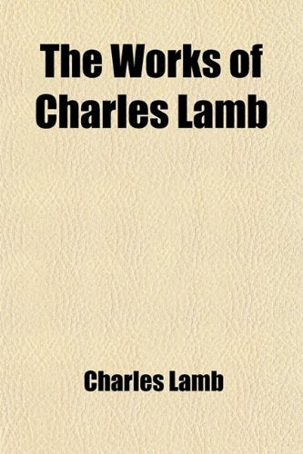 The Works of Charles Lamb (Volume 2); With a Sketch of His Life and Final Memorials Books