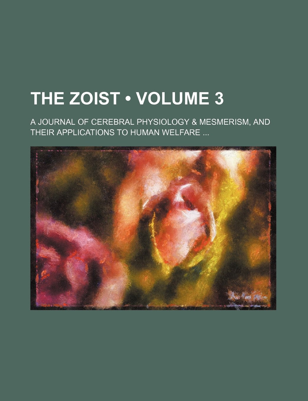 The Zoist (Volume 3); A Journal of Cerebral Physiology & Mesmerism, and Their Applications to Human Welfare Books