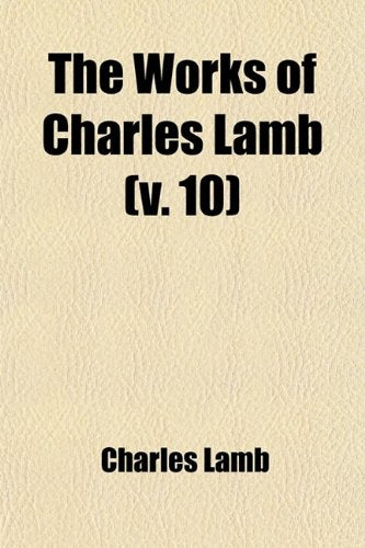 The Works of Charles Lamb (Volume 10); Edited by William MacDonald Books