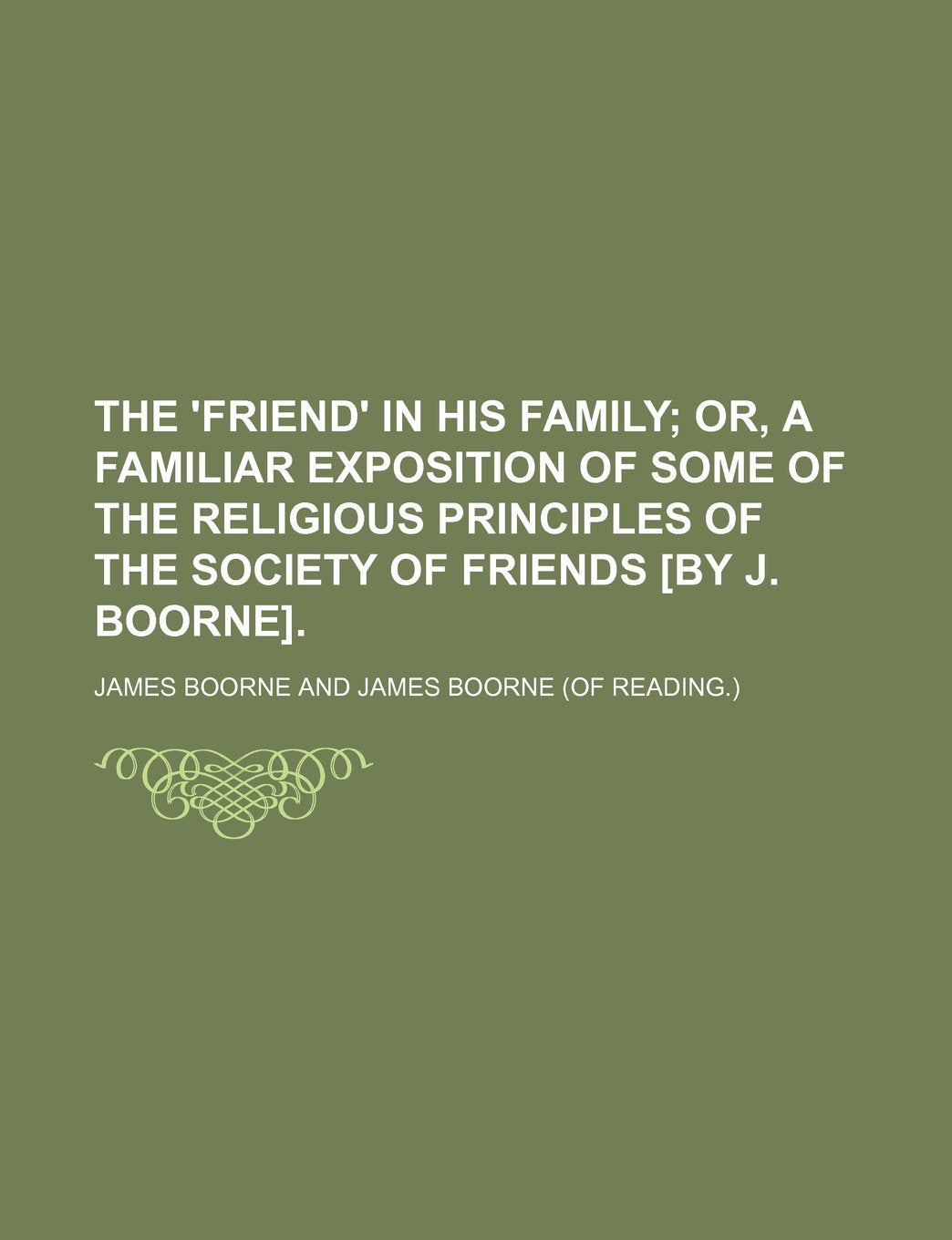 The 'Friend' in His Family; Or, a Familiar Exposition of Some of the Religious Principles of the Society of Friends . Books