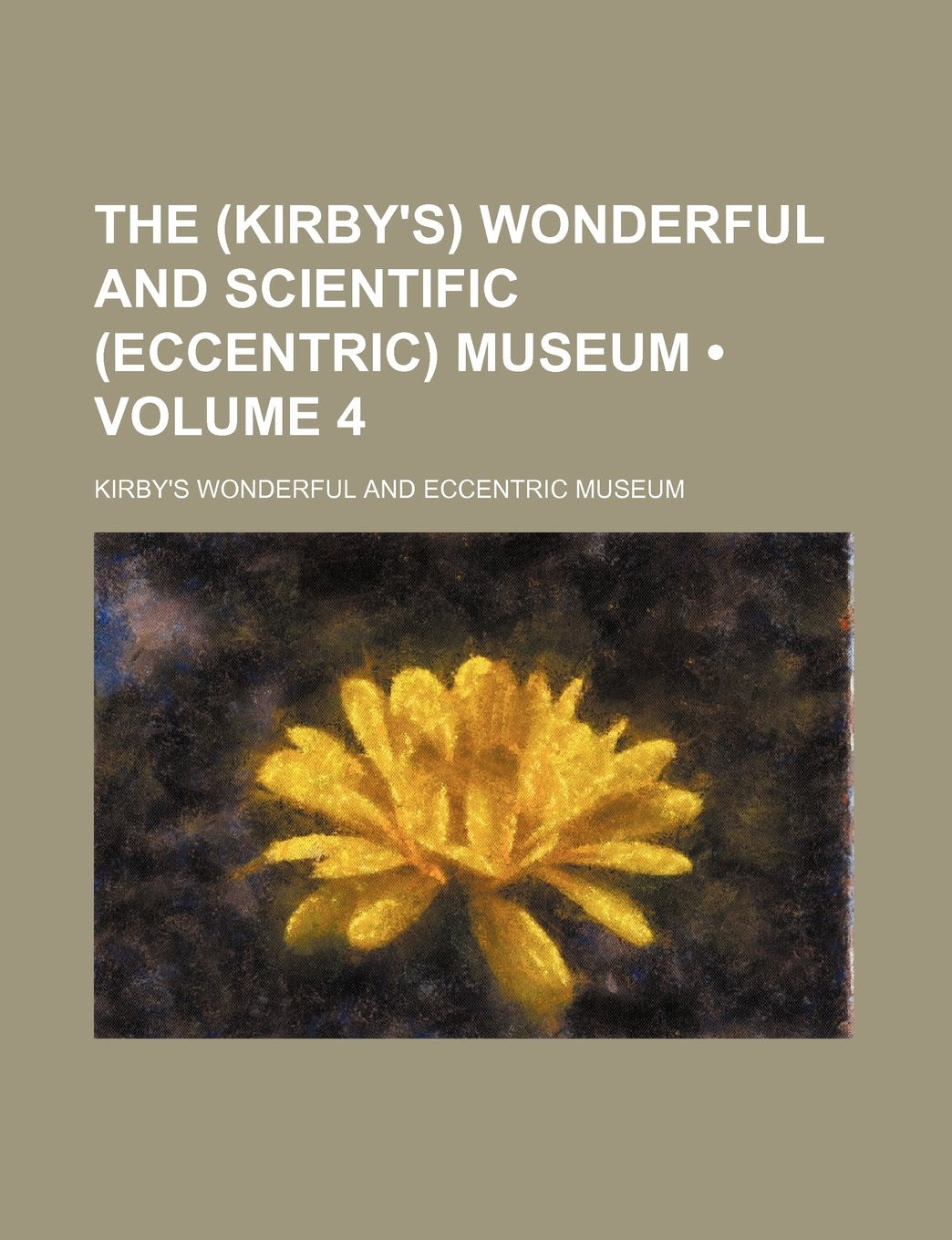 The (Kirby's) Wonderful and Scientific (Eccentric) Museum (Volume 4) Books