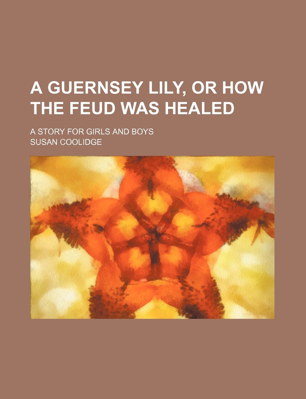 A Guernsey Lily, or How the Feud Was Healed; A Story for Girls and Boys Contemporary literature