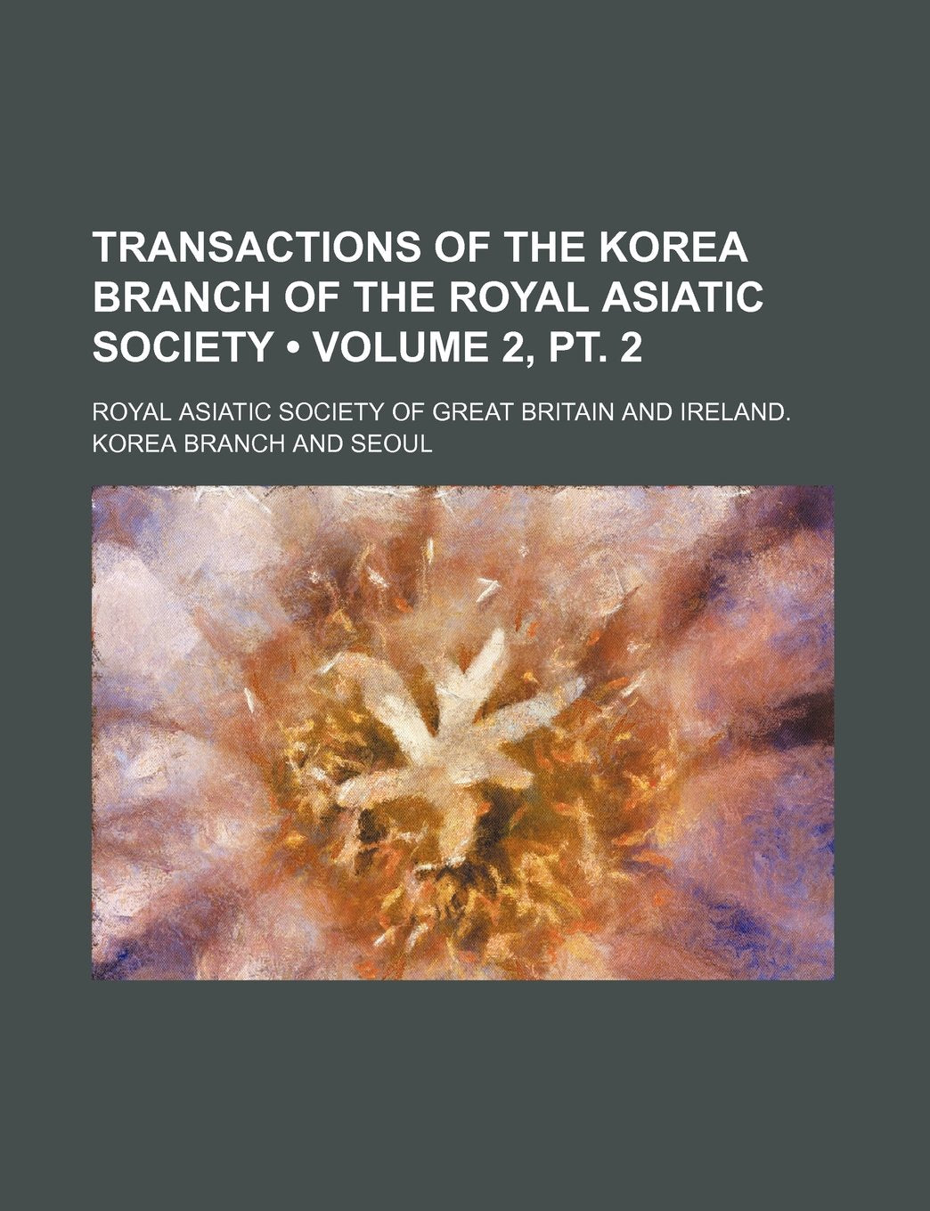 Transactions of the Korea Branch of the Royal Asiatic Society (Volume 2, PT. 2) Books