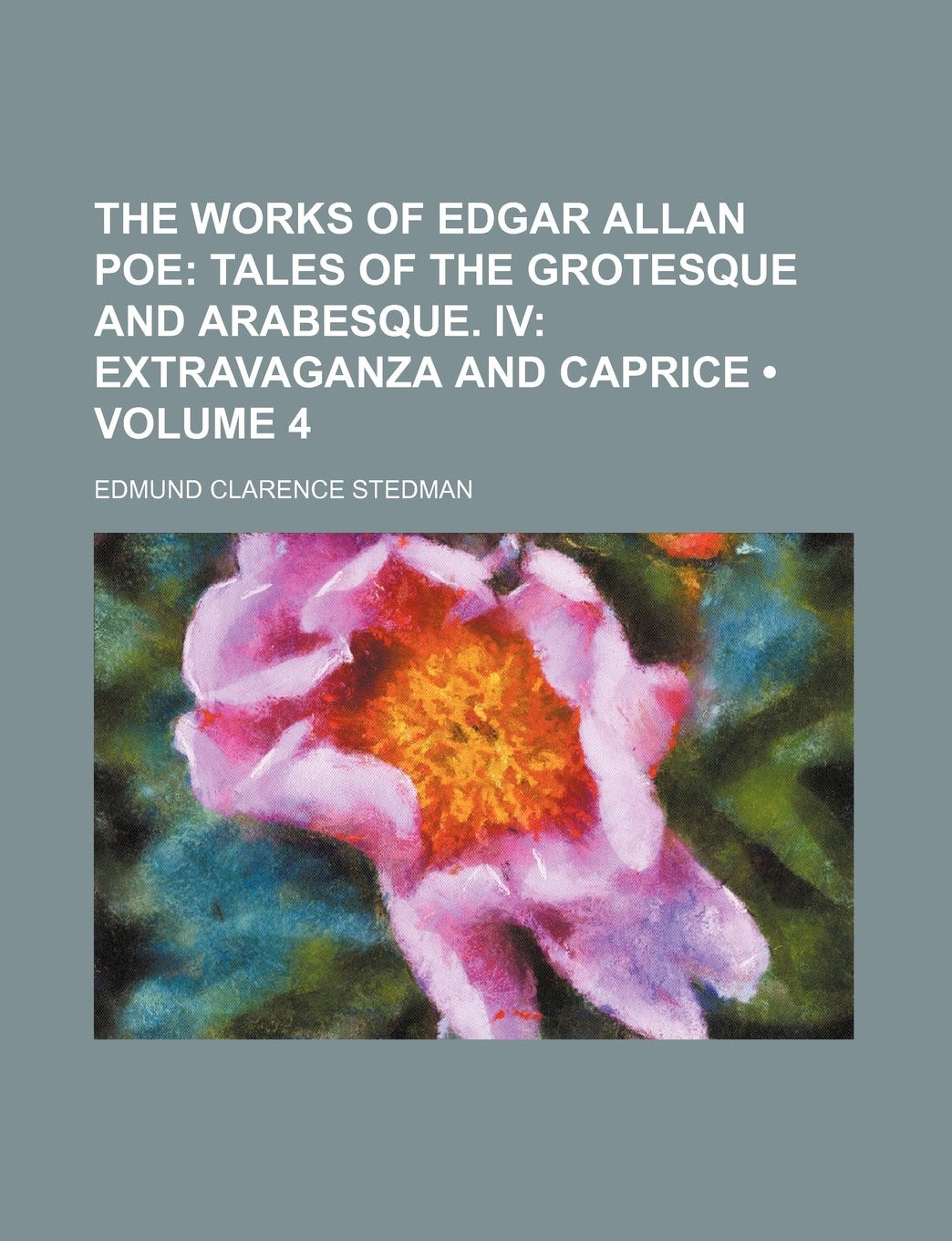 The Works of Edgar Allan Poe (Volume 4); Tales of the Grotesque and Arabesque. IV Extravaganza and Caprice Contemporary literature Books