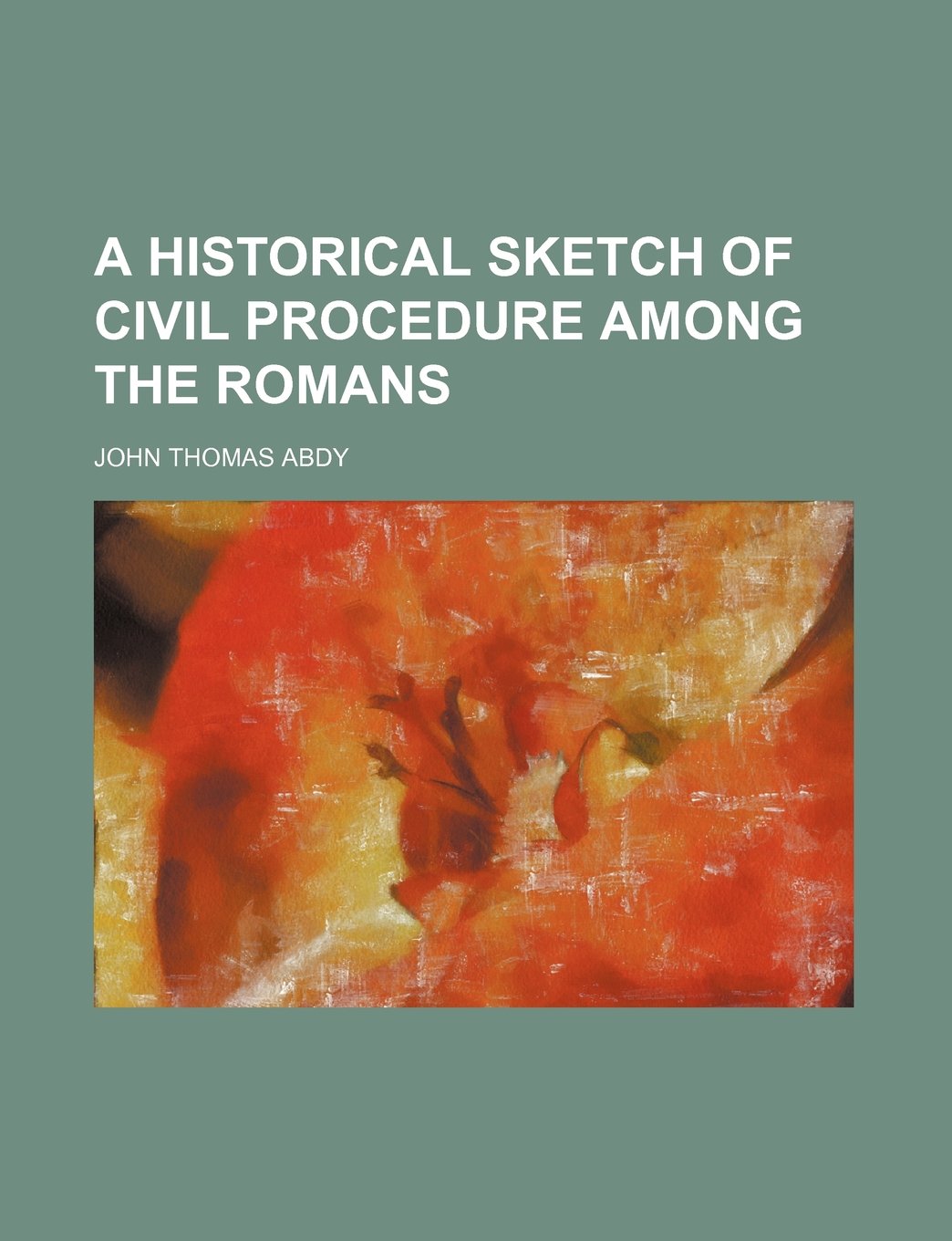 A Historical Sketch of Civil Procedure Among the Romans Politics & History