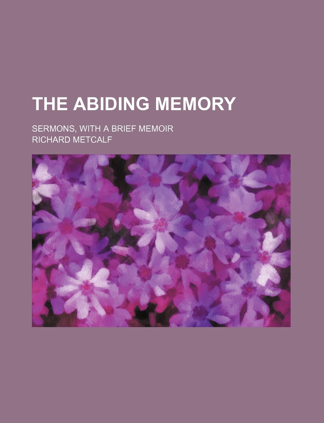 The Abiding Memory; Sermons, with a Brief Memoir Books