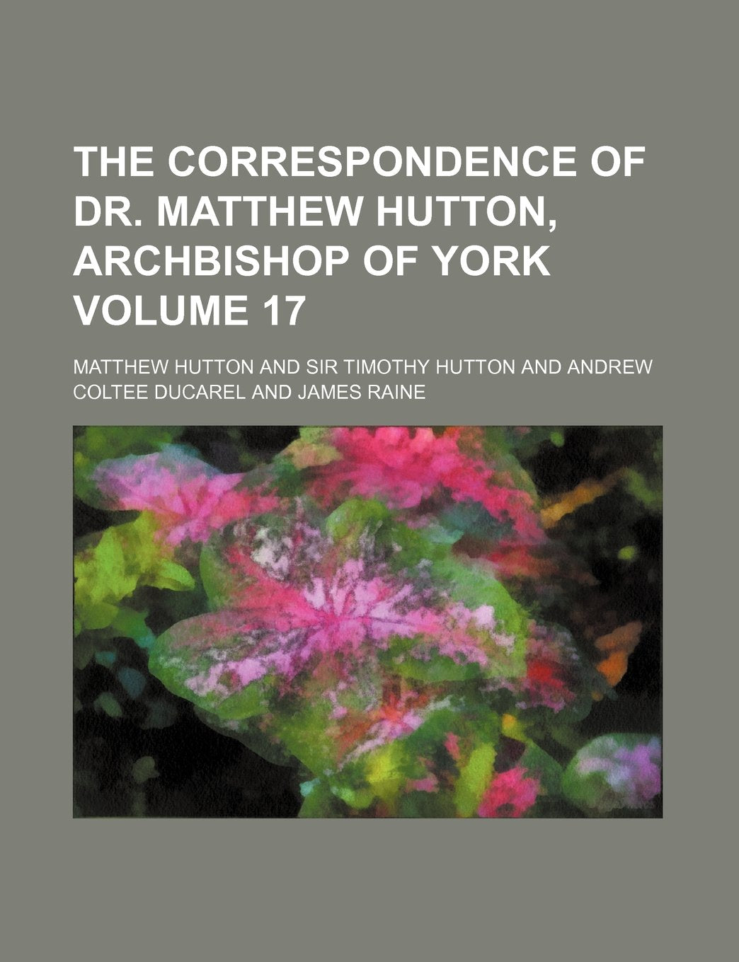 The Correspondence of Dr. Matthew Hutton, Archbishop of York Volume 17 Books