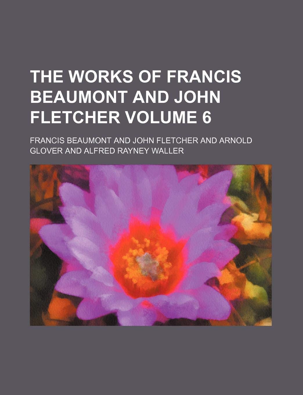 The Works of Francis Beaumont and John Fletcher Volume 6 Drama