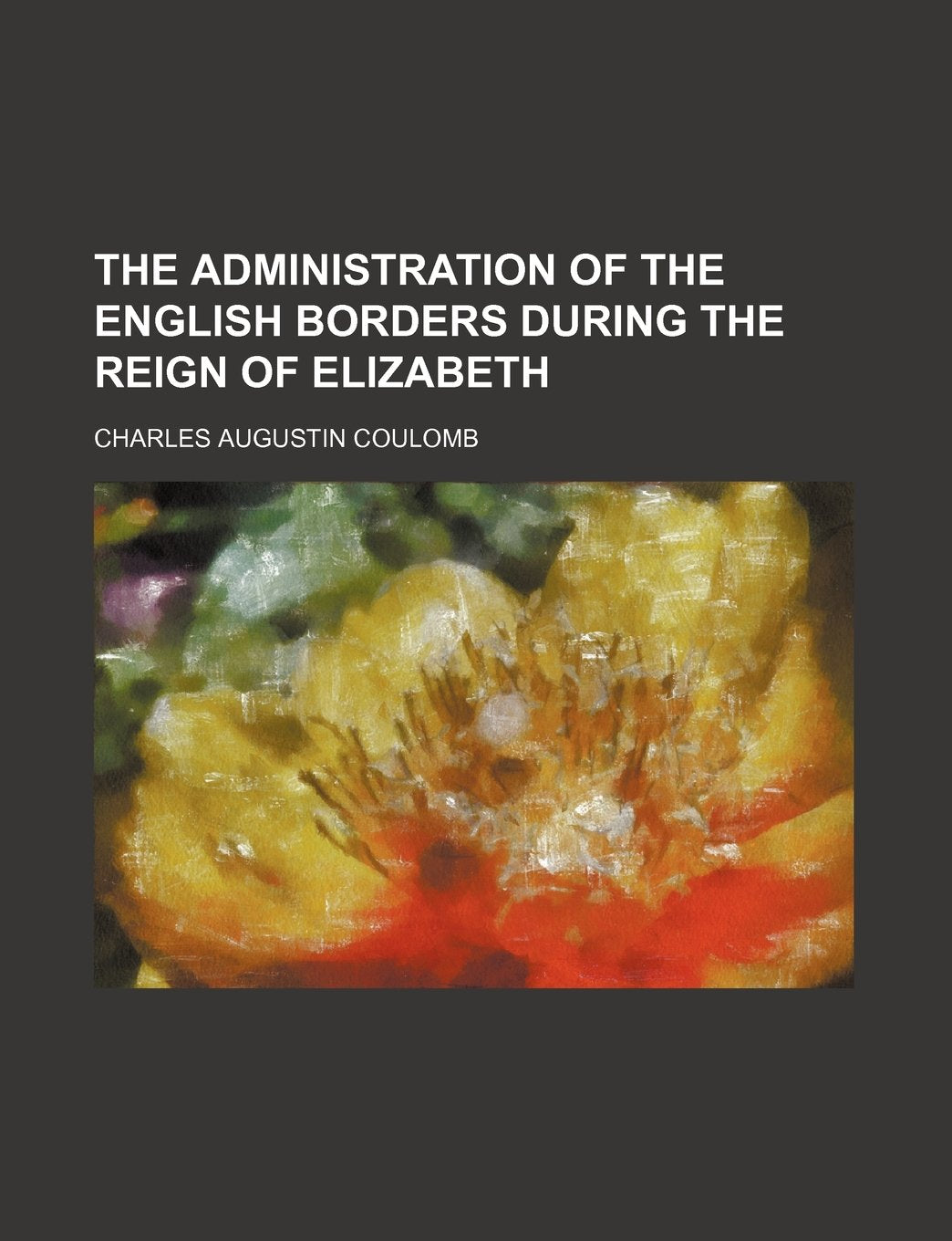 The Administration of the English Borders During the Reign of Elizabeth Politics & History