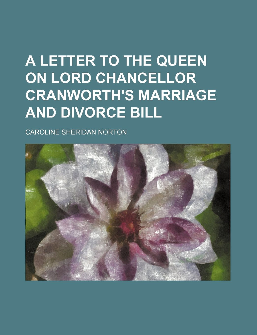 A Letter to the Queen on Lord Chancellor Cranworth's Marriage and Divorce Bill Politics & History