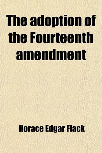 The Adoption of the Fourteenth Amendment (Volume 26) Law