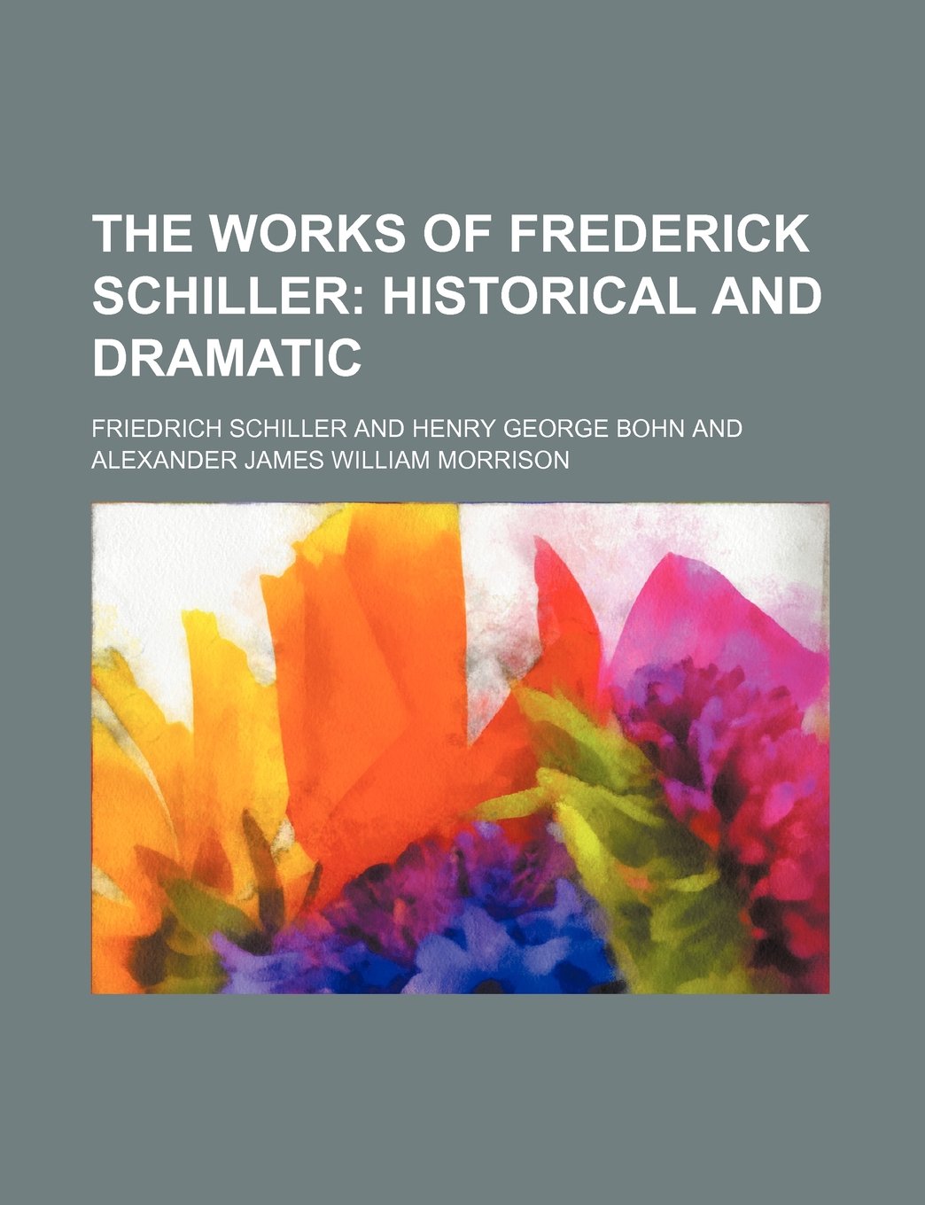 The Works of Frederick Schiller (Volume 2); Historical and Dramatic Contemporary literature