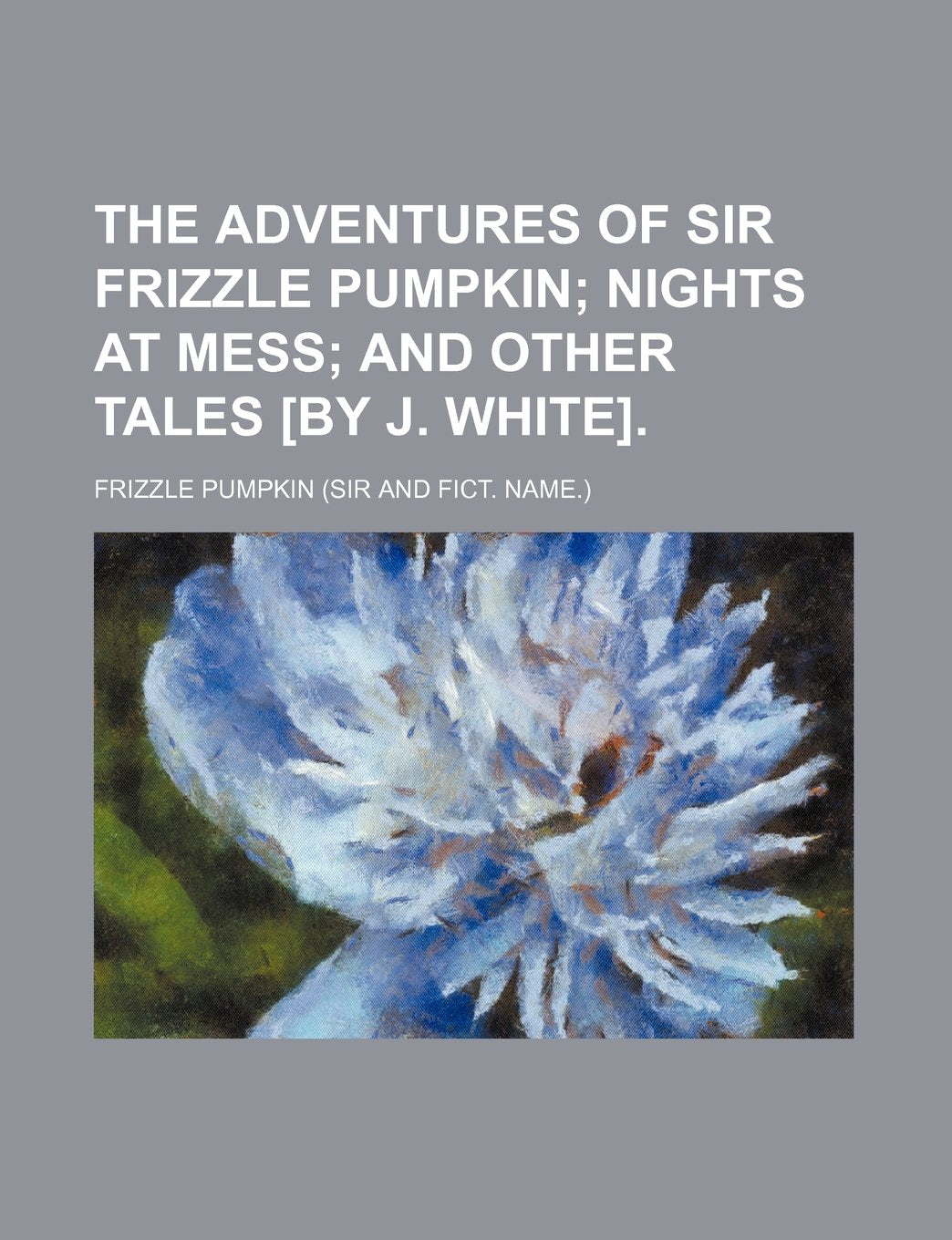 The Adventures of Sir Frizzle Pumpkin; Nights at Mess and Other Tales . Books