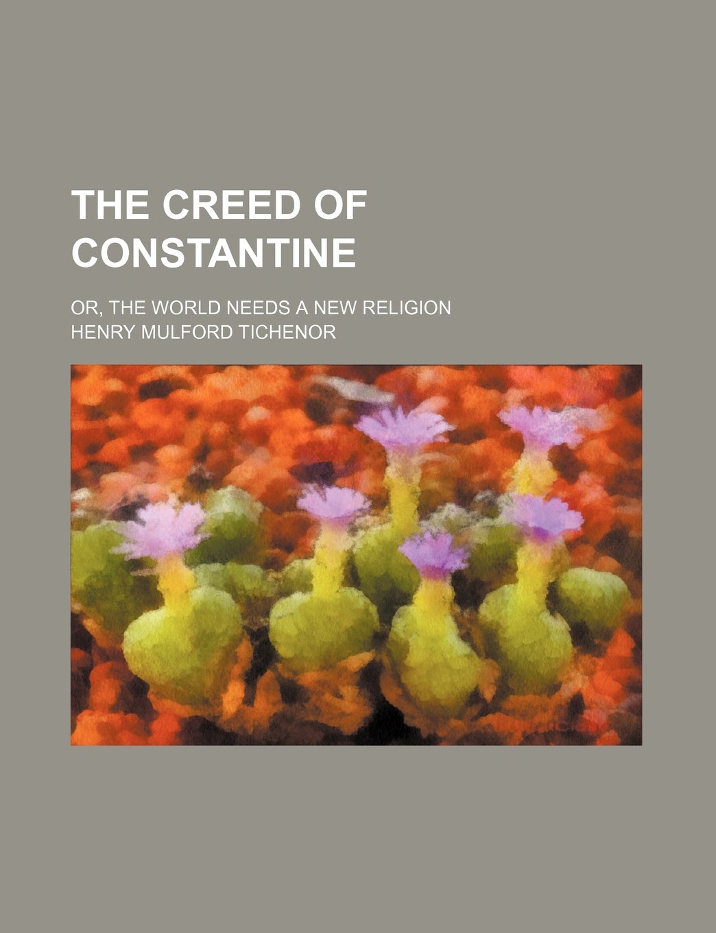 The Creed of Constantine; Or, the World Needs a New Religion Books