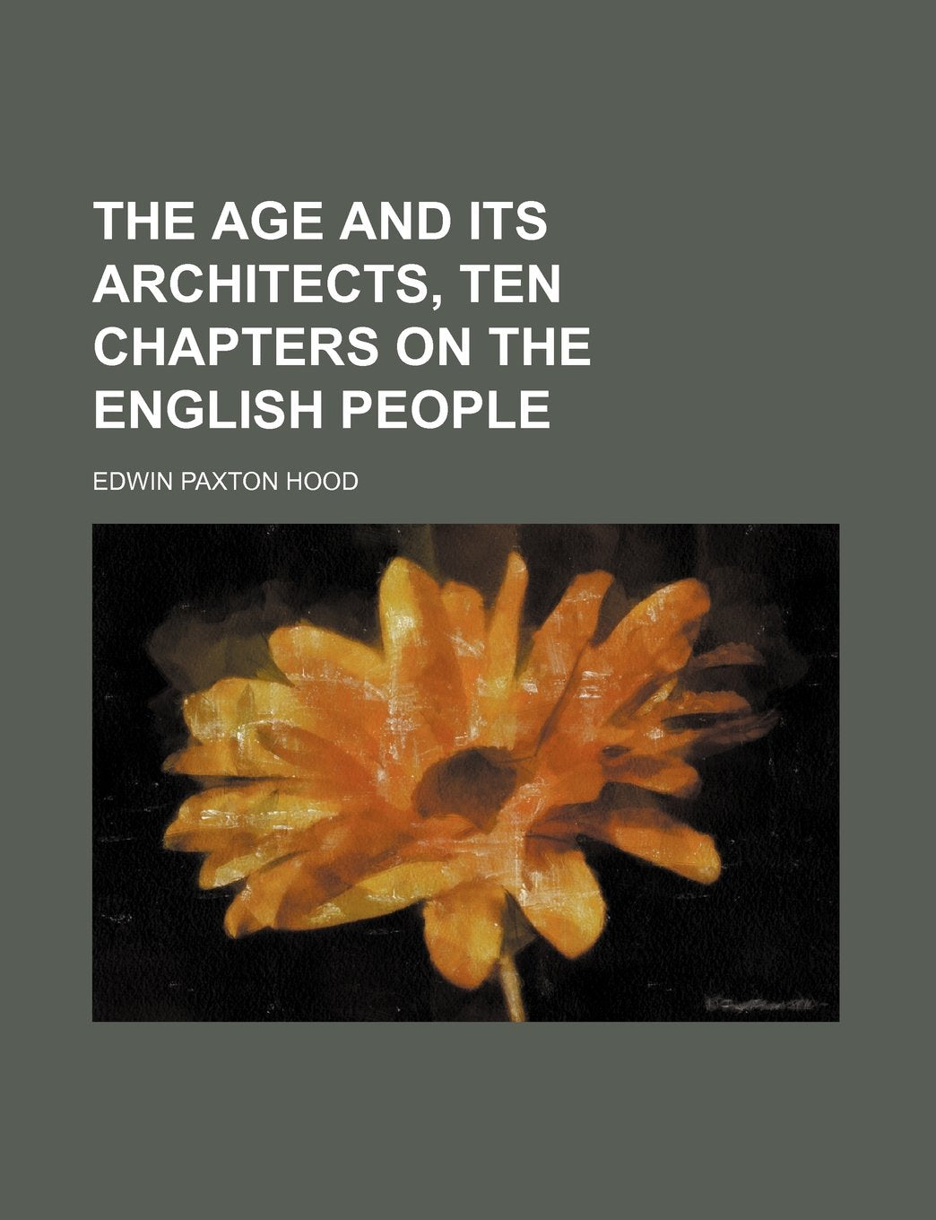 The Age and Its Architects, Ten Chapters on the English People Books