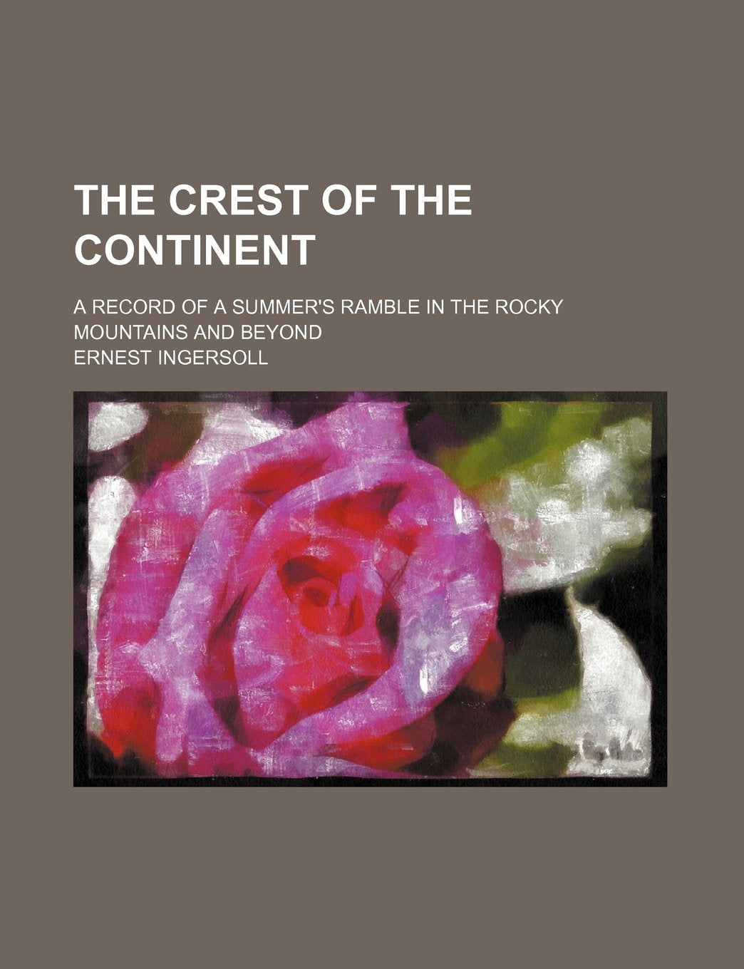 The Crest of the Continent; A Record of a Summer's Ramble in the Rocky Mountains and Beyond Books