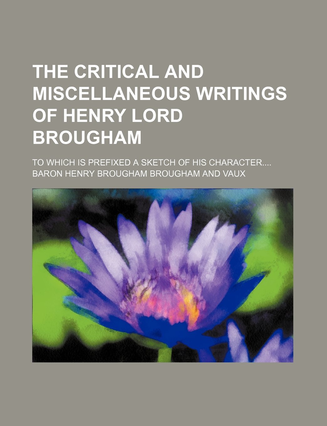 The Critical and Miscellaneous Writings of Henry Lord Brougham (Volume 1); To Which Is Prefixed a Sketch of His Character Books