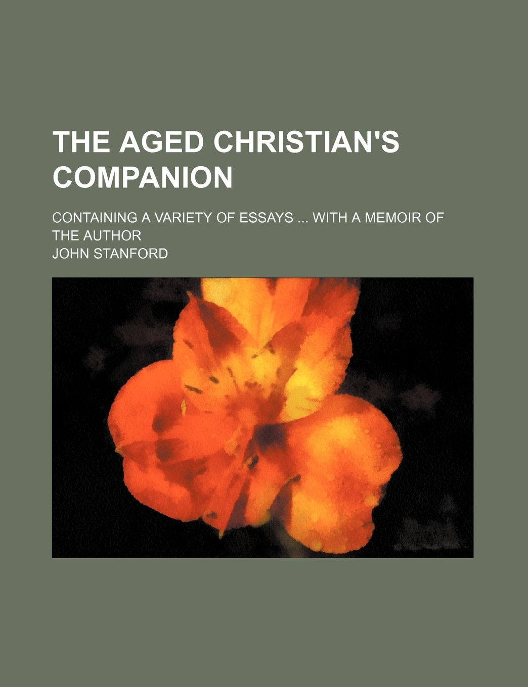 The Aged Christian's Companion; Containing a Variety of Essays with a Memoir of the Author Books