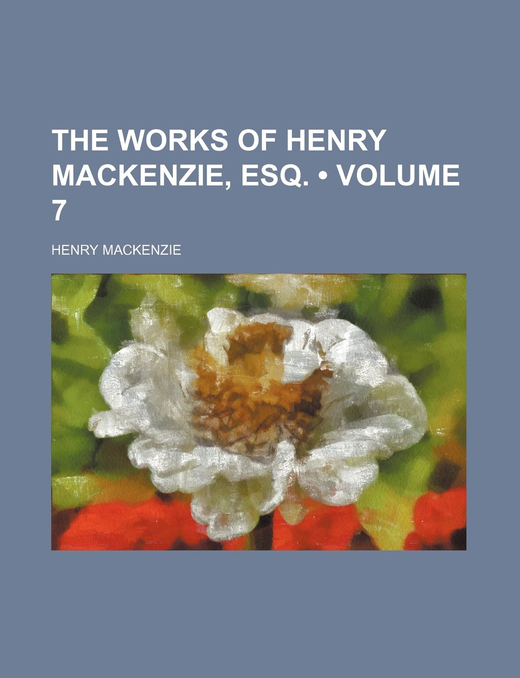 The Works of Henry MacKenzie, Esq. (Volume 7) Books