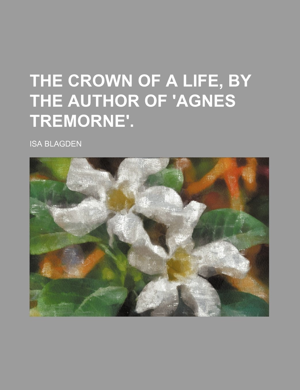 The Crown of a Life, by the Author of 'Agnes Tremorne'. Books