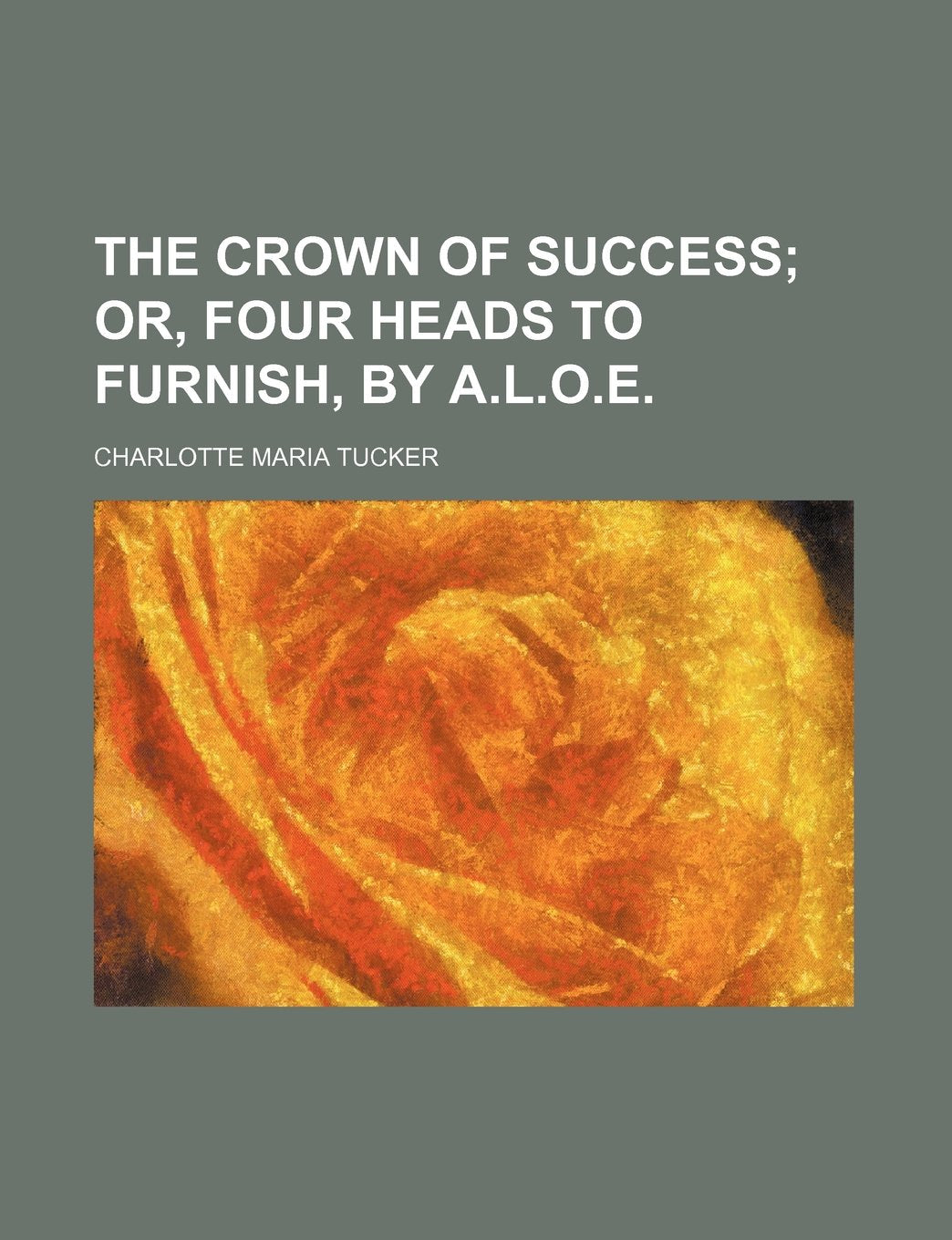 The crown of success; or, Four heads to furnish, by A.L.O.E. book