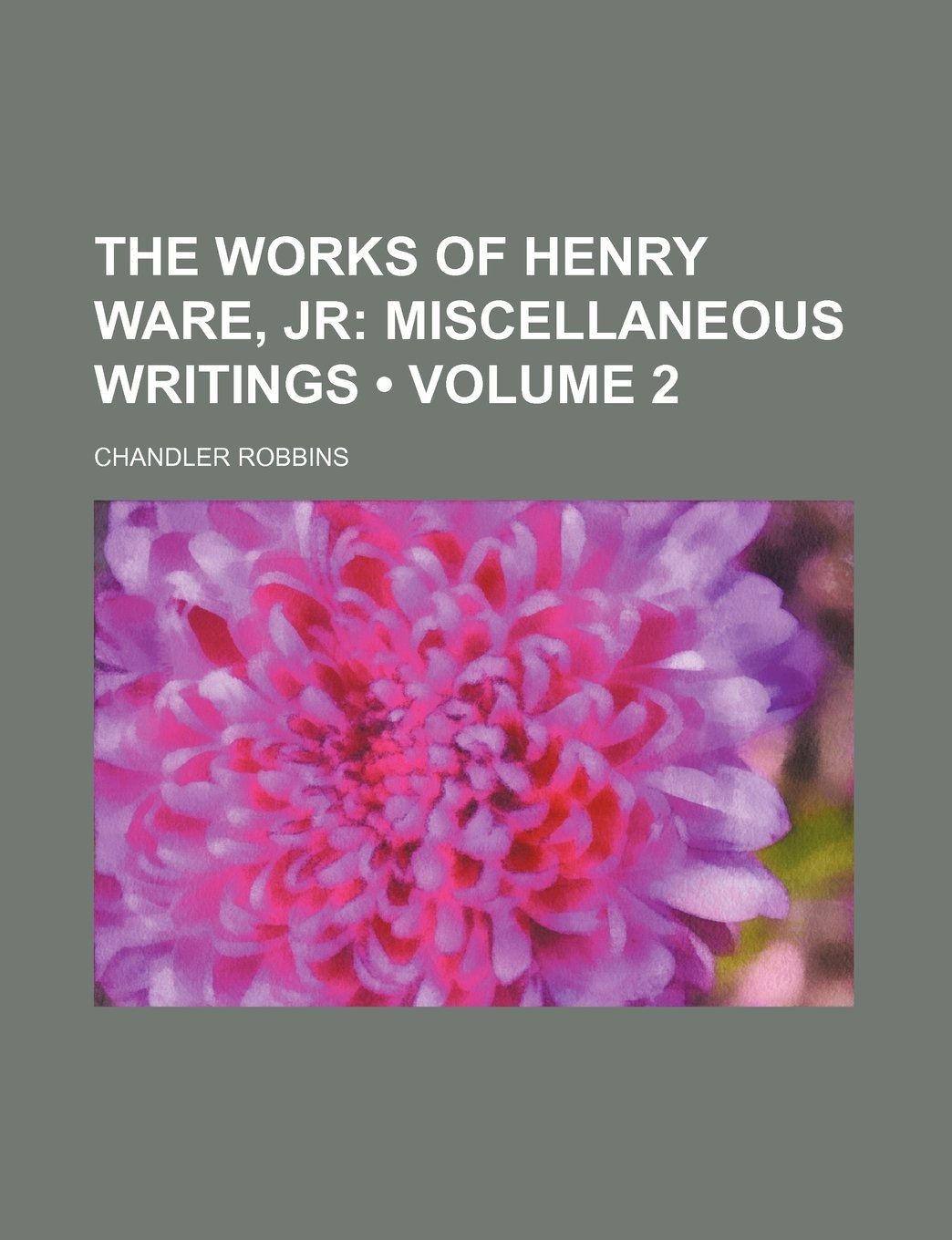 The Works of Henry Ware, Jr (Volume 2); Miscellaneous Writings Books