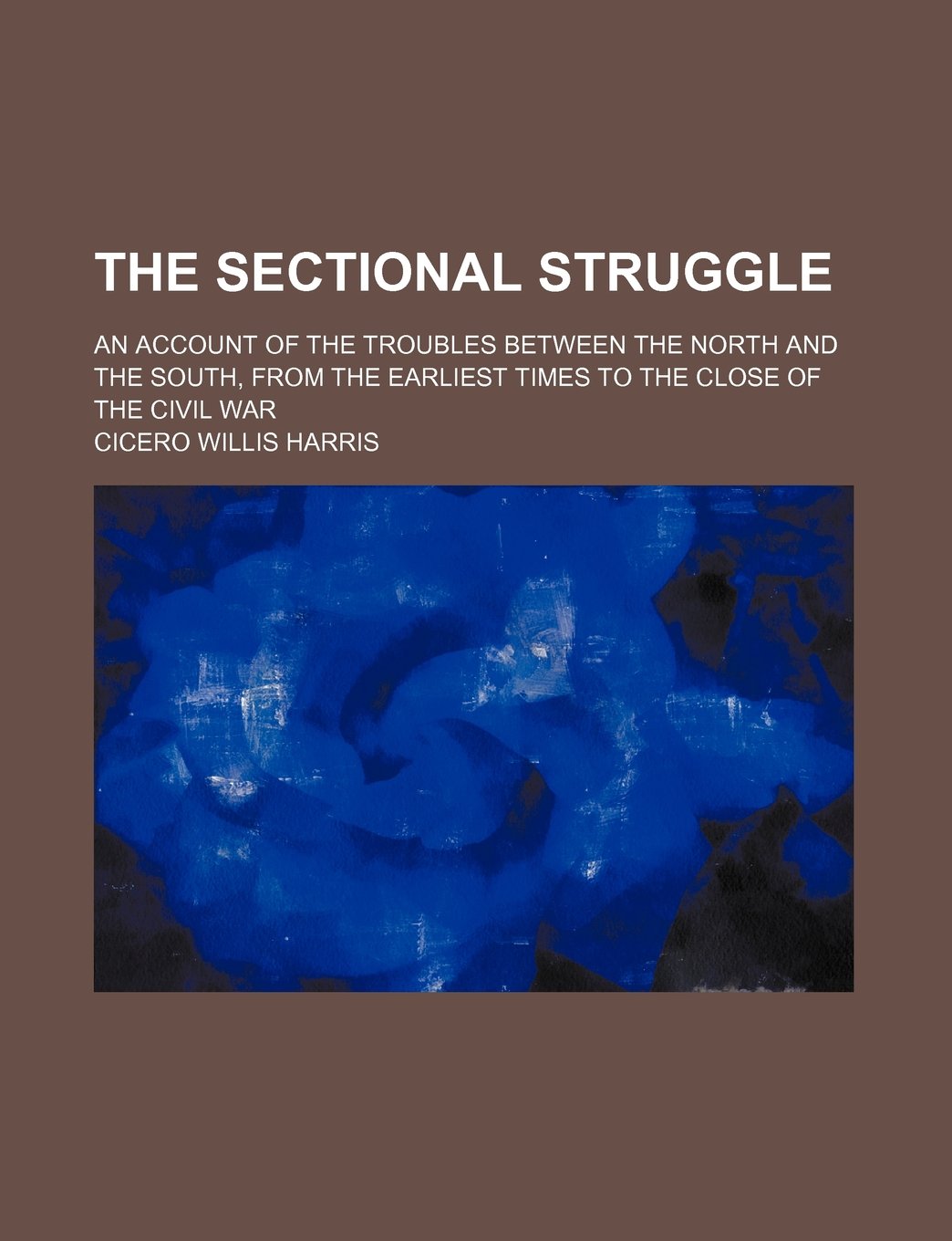 The Sectional Struggle; An Account of the Troubles Between the North and the South, from the Earliest Times to the Close of the Civil War Books