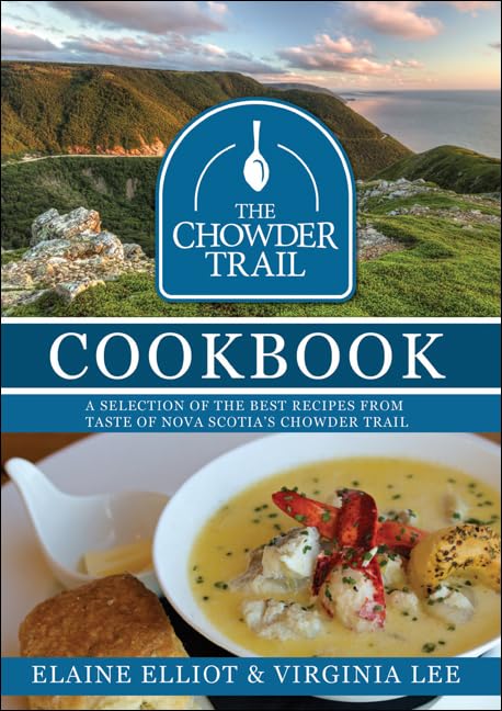 The Chowder Trail Cookbook: A Selection of the Best Recipes from Taste of Nova Scotia's Chowder Trail book