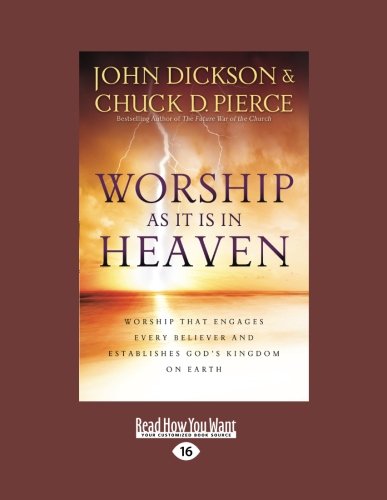 Worship as it is in Heaven: Worship That Engages Every Believer and Establishes God's Kingdom on Earth Religion & Esotericism