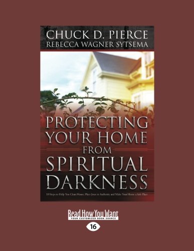 Protecting Your Home from Spiritual Darkness: 10 Steps to Help You Clean House, Place Jesus in Authority and Make Your Home a Safe Place Parents & Children