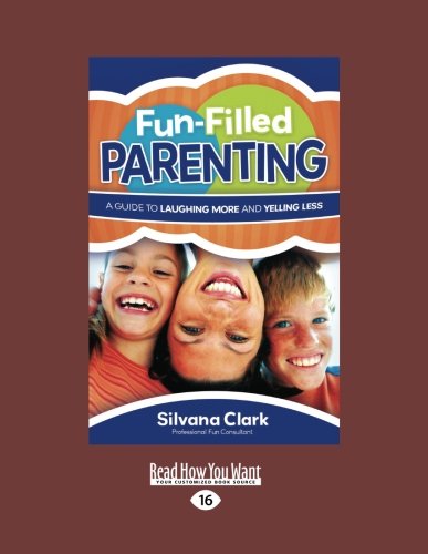 Fun-Filled Parenting: A Guide to Laughing More and Yelling Less Parents & Children