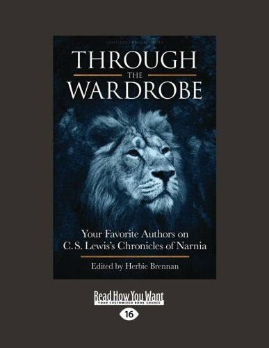 Through the Wardrobe: Your Favorite Authors on C.S. Lewis's Chronicles of Narnia Novels & Short Stories