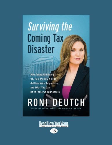 Surviving the Coming Tax Disaster: Why Taxes Are Going Up, How the IRS Will Be Getting More Aggressive, and What You Can Do to Preserve Your Assets Business, Finance & Career