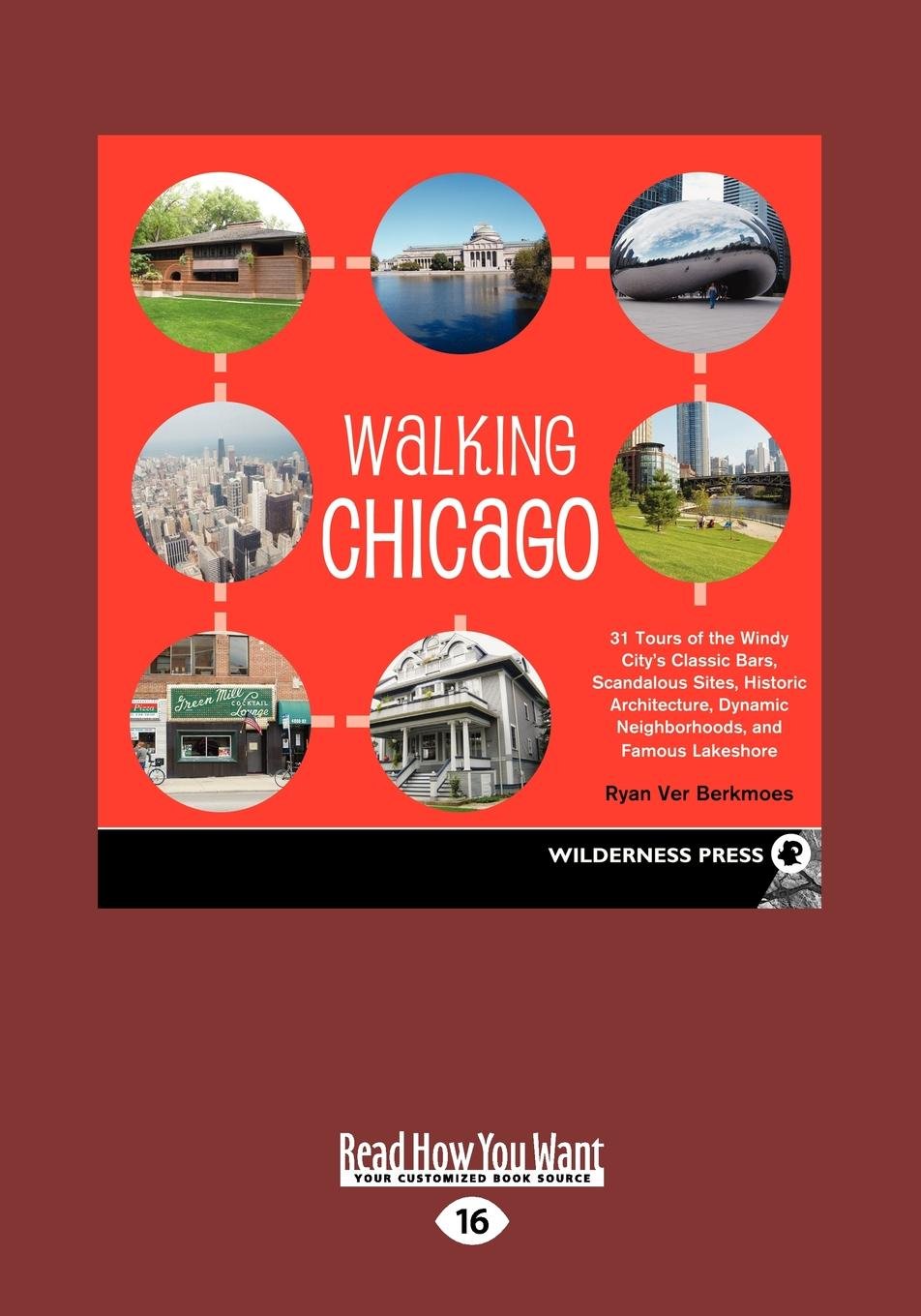 Walking Chicago (1 Volume Set): 31 Tours of the Windy City's Classic Bars, Scandalous Sites, Historic Architecture, Dynamic Neighborhoods, and Famous Lakeshore Leisure, Home & Garden