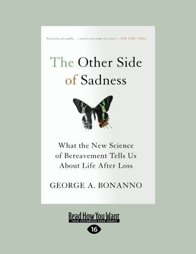 The Other Side of Sadness: What the New Science of Bereavement Tells Us About Life After Loss Psychology