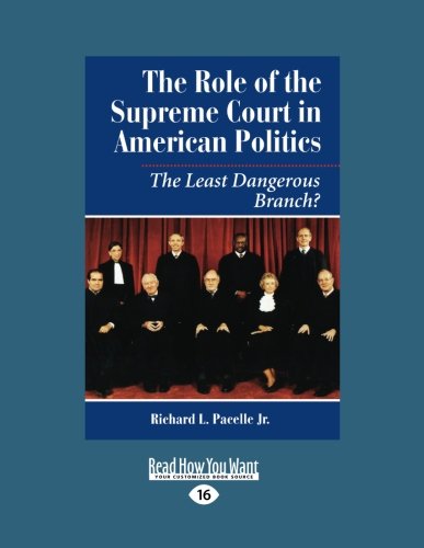 The Role Of The Supreme Court In American Politics: The Least Dangerous Branch? Politics & History