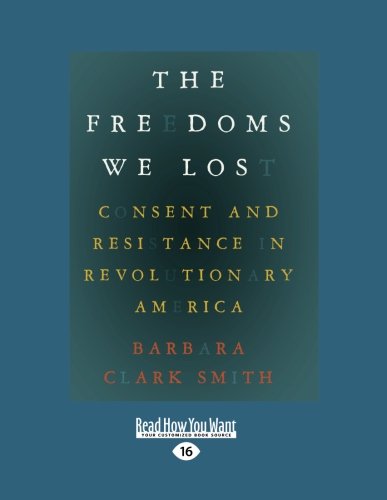 The Freedoms We Lost: Consent and Resistance in Revolutionary America (1 Volume Set) Books