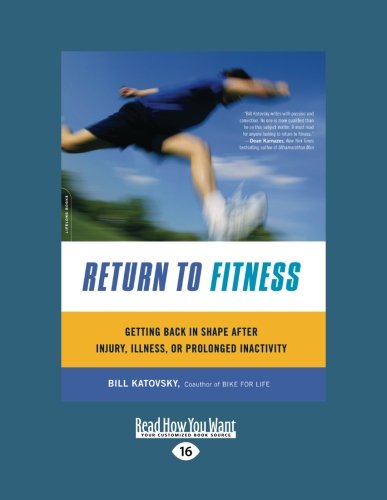 Return to Fitness: Getting Back in Shape After Injury, Illness, or Prolonged Inactivity Health, Nutrition & Fitness