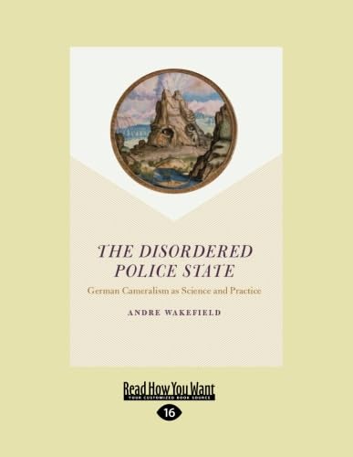 The Disordered Police State: German Cameralism as Science and Practice Business & Technology