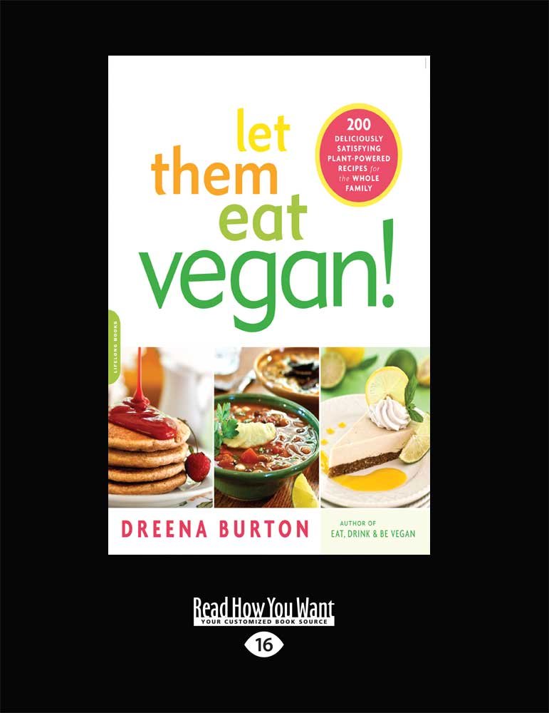 Let Them Eat Vegan!: 200 Deliciously Satisfying Plant-Powered Recipes for the Whole Family Cooking & Enjoying