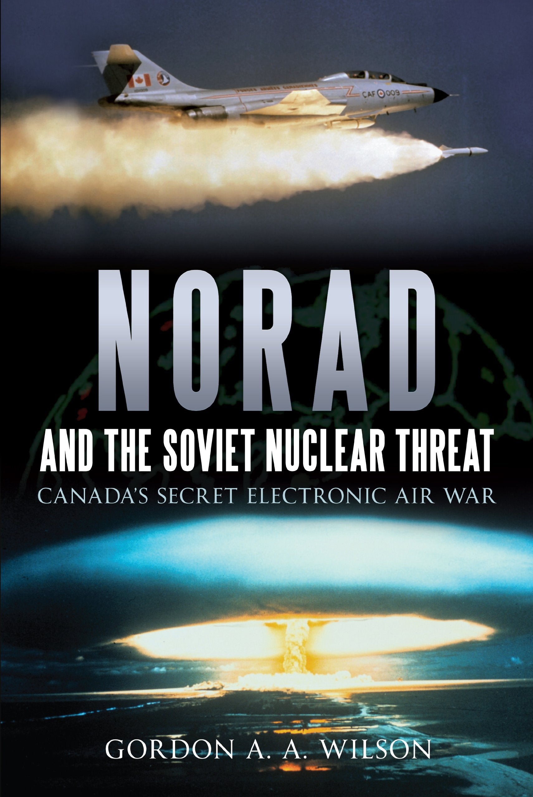 Norad and the Soviet Nuclear Threat: Canadaas Secret Electronic Air War: Canada's Secret Electronic Air War Social Sciences
