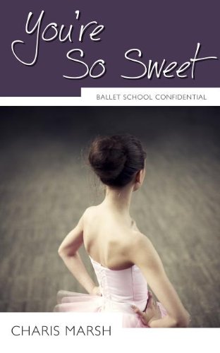 You're So Sweet: Ballet School Confidential Fiction