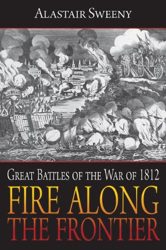 Fire Along the Frontier: Great Battles of the War of 1812 Social Sciences
