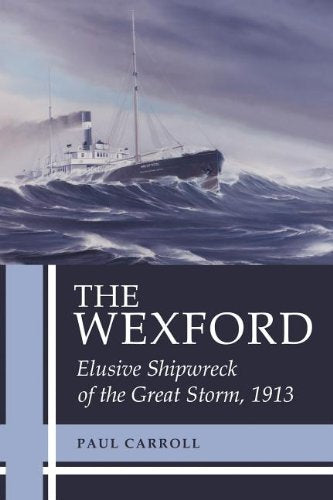 The Wexford: Elusive Shipwreck of the Great Storm, 1913 Books