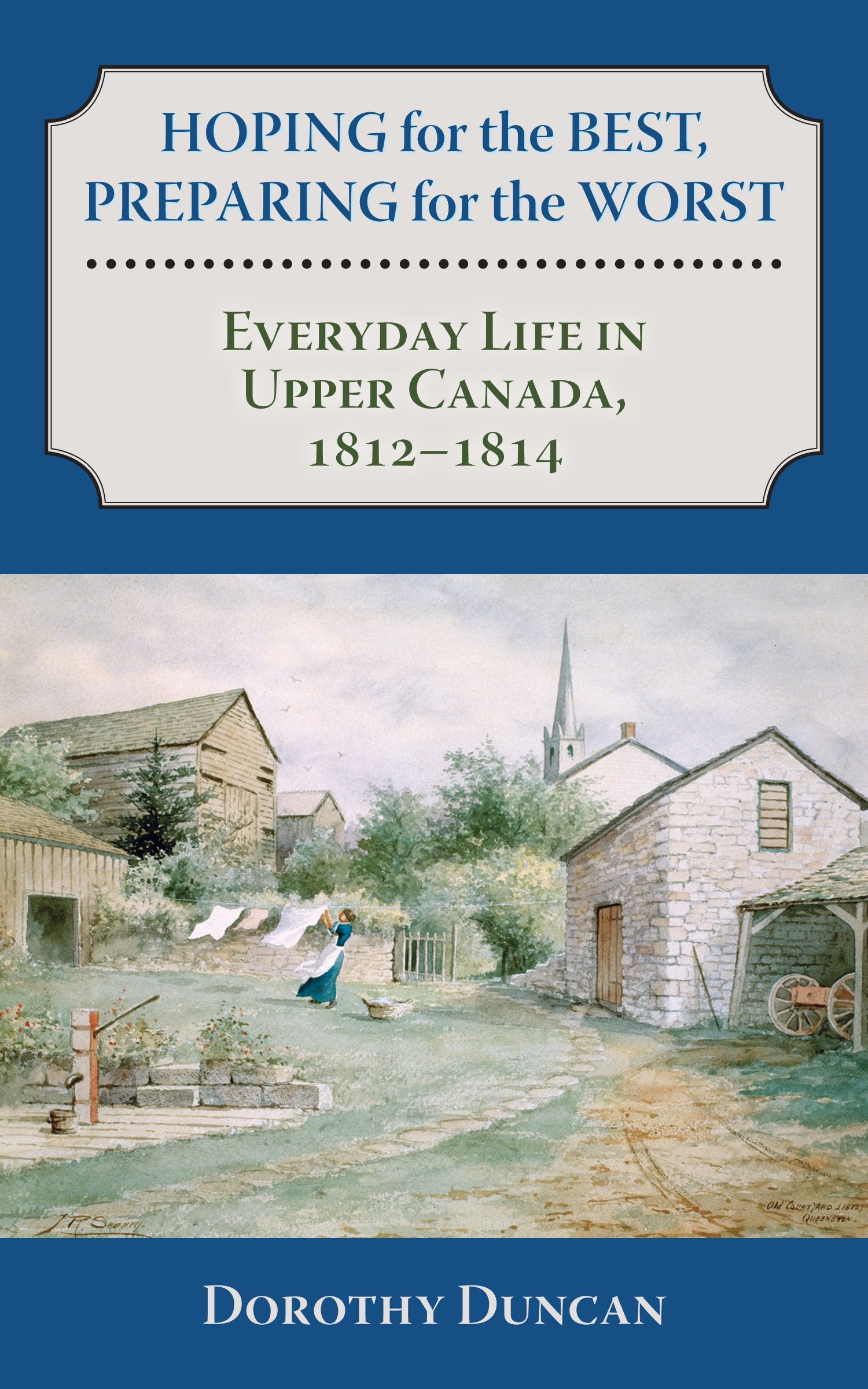 Hoping for the Best, Preparing for the Worst: Everyday Life in Upper Canada, 1812a1814: Everyday Life in Upper Canada, 1812-1814 Social Sciences
