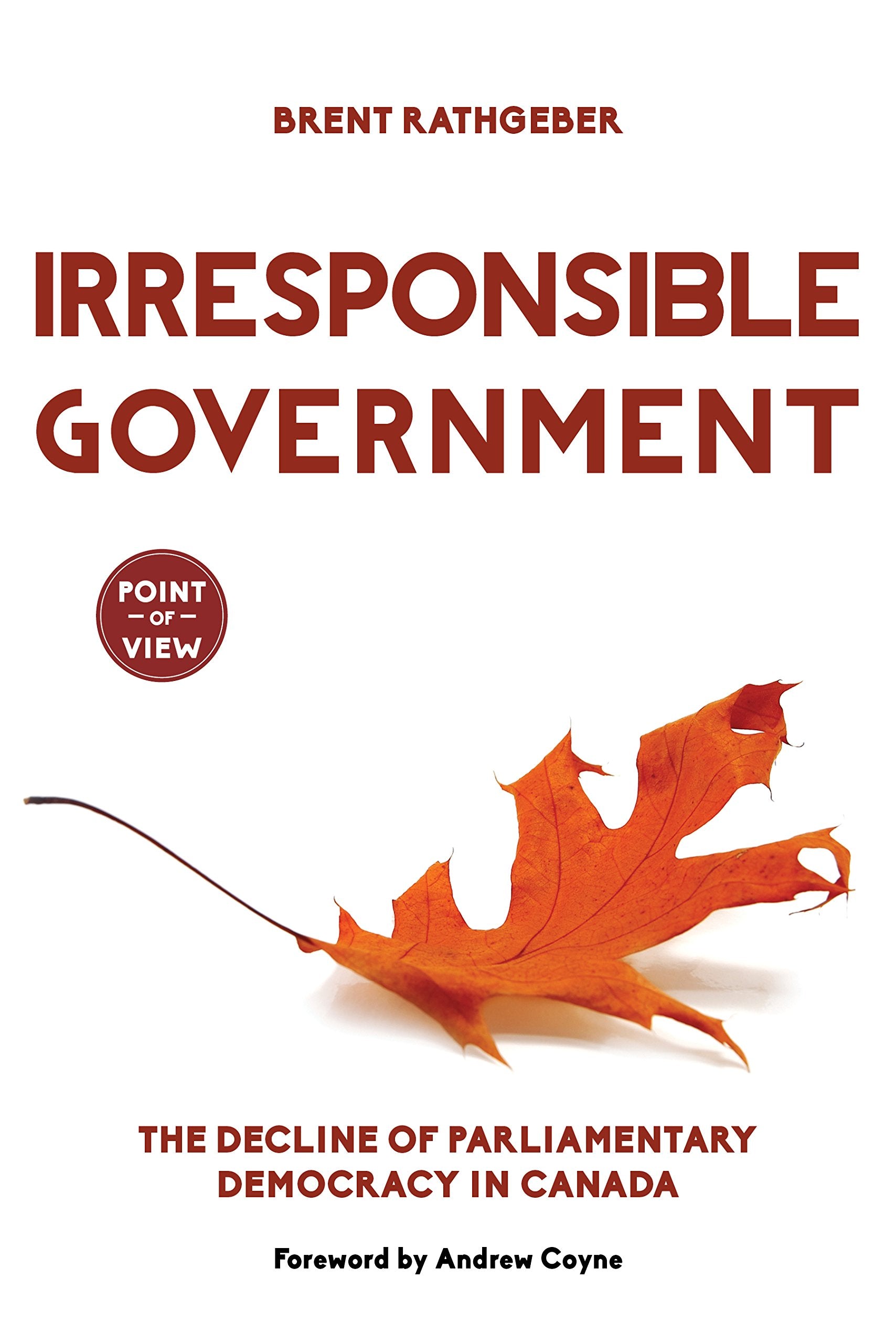 Irresponsible Government: The Decline of Parliamentary Democracy in Canada book
