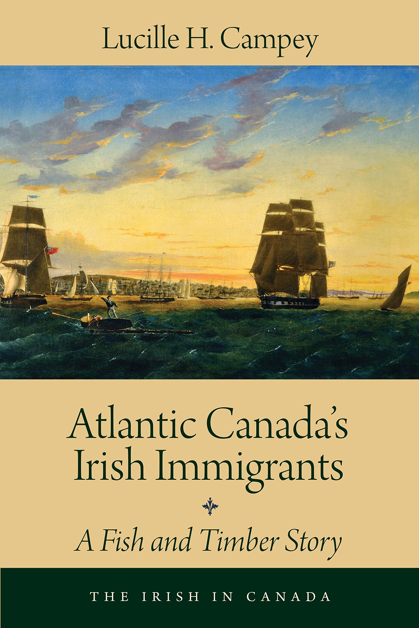 Atlantic Canada's Irish Immigrants: A Fish and Timber Story (The Irish in Canada) Books