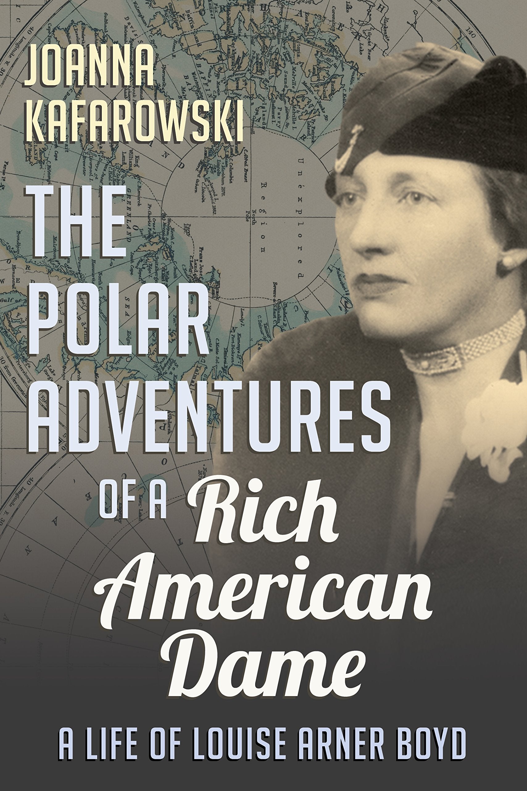 The Polar Adventures of a Rich American Dame: A Life of Louise Arner Boyd book